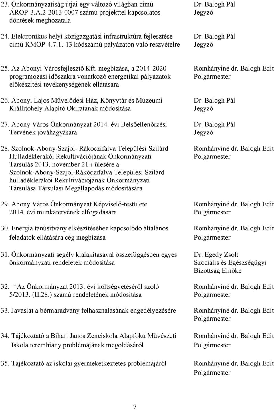 megbízása, a 2014-2020 Romhányiné dr. Balogh Edit programozási időszakra vonatkozó energetikai pályázatok Polgármester előkészítési tevékenységének ellátására 26.