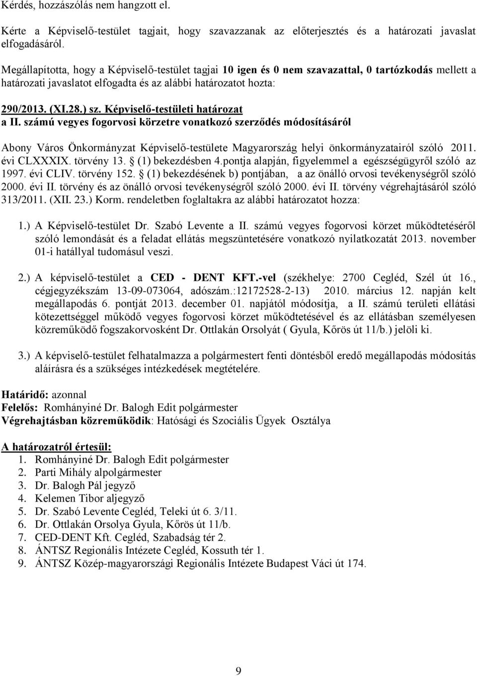 Képviselő-testületi határozat a II. számú vegyes fogorvosi körzetre vonatkozó szerződés módosításáról Abony Város Önkormányzat Képviselő-testülete Magyarország helyi önkormányzatairól szóló 2011.