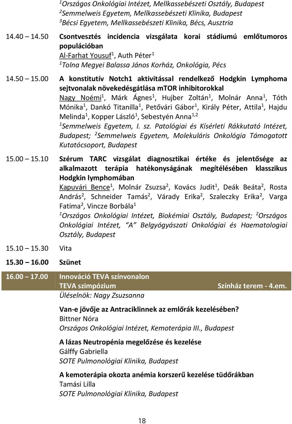 00 A konstitutív Notch aktivitással rendelkező Hodgkin Lymphoma sejtvonalak növekedésgátlása mtor inhibitorokkal Nagy Noémi, Márk Ágnes, Hujber Zoltán, Molnár Anna, Tóth Mónika, Dankó Titanilla,