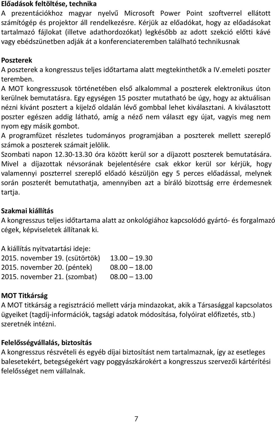 Poszterek A poszterek a kongresszus teljes időtartama alatt megtekinthetők a IV.emeleti poszter teremben.