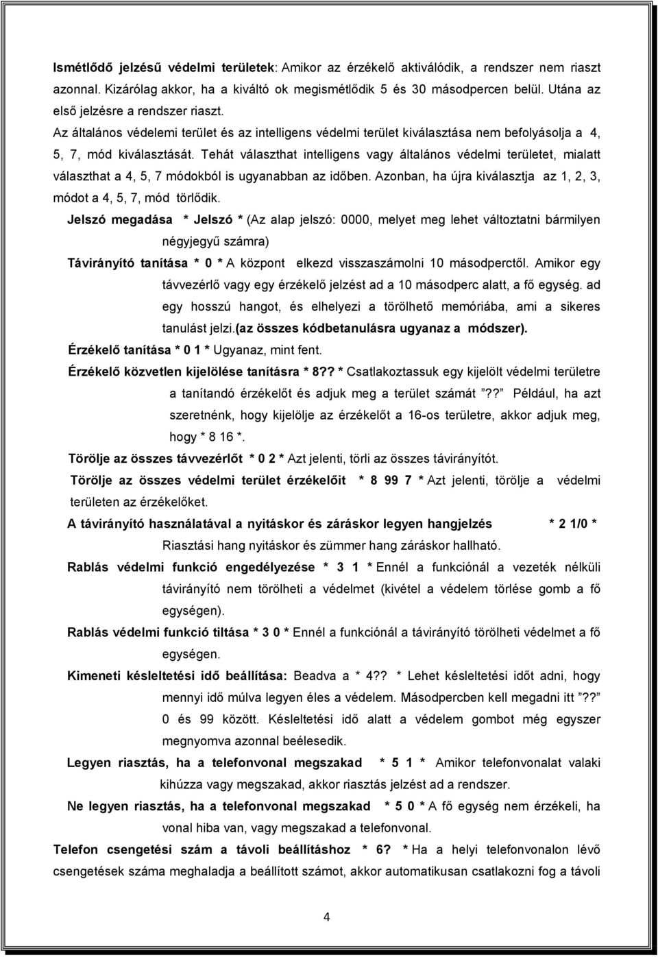 Tehát választhat intelligens vagy általános védelmi területet, mialatt választhat a 4, 5, 7 módokból is ugyanabban az időben. Azonban, ha újra kiválasztja az 1, 2, 3, módot a 4, 5, 7, mód törlődik.