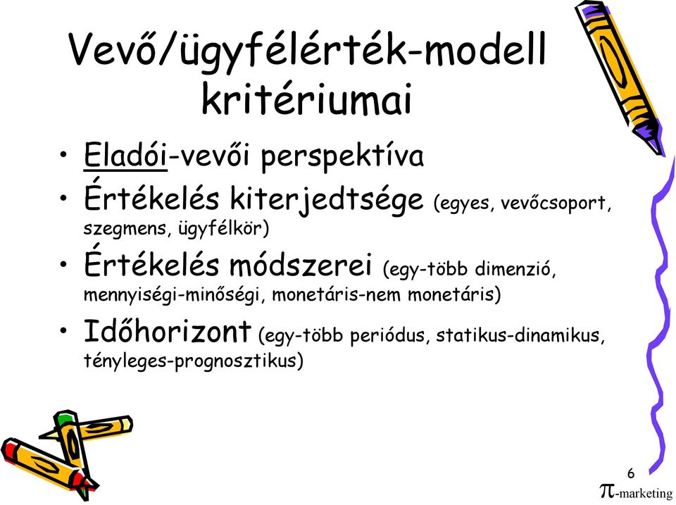 (egy-több dimenzió, mennyiségi-minőségi, monetáris-nem monetáris)