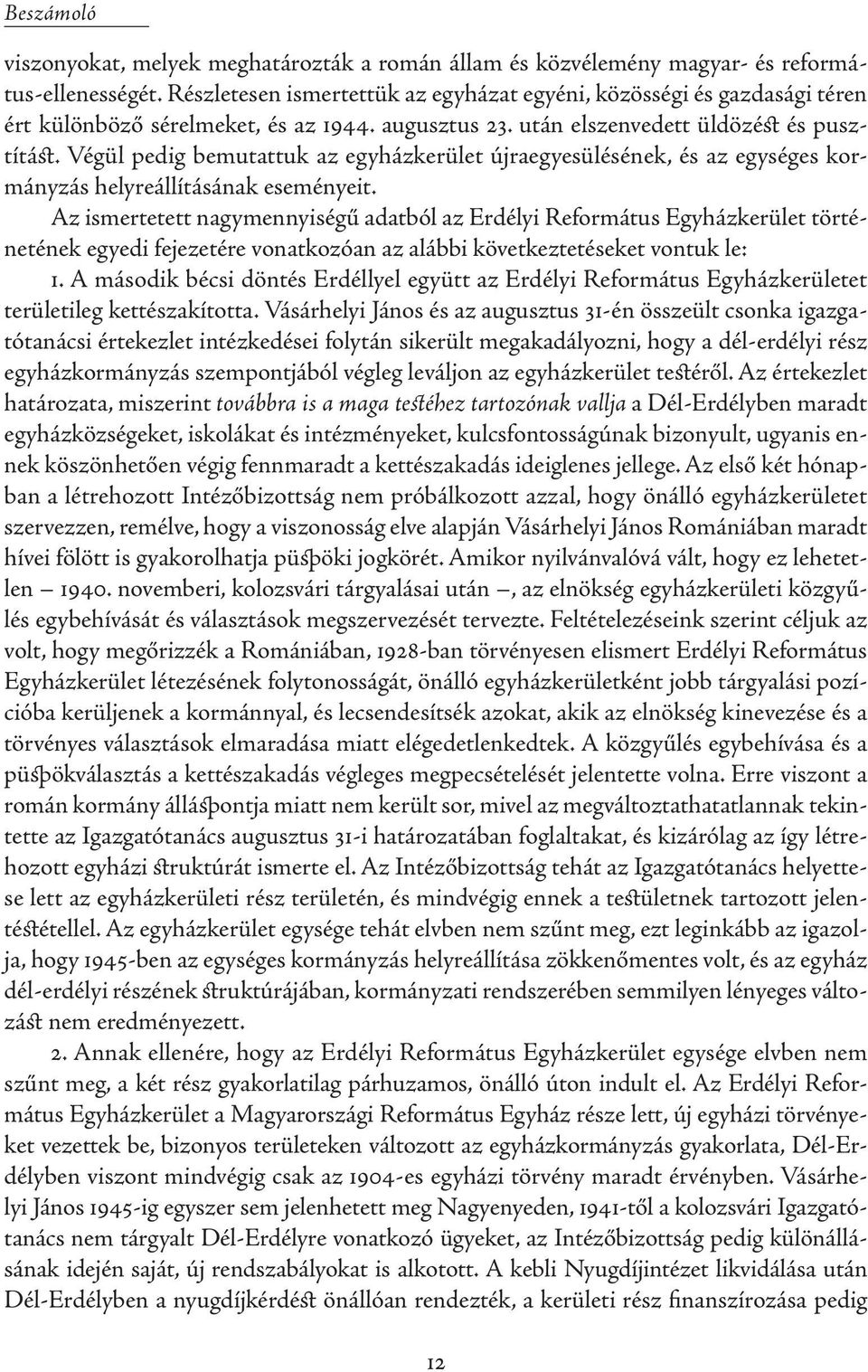 Végül pedig bemutattuk az egyházkerület újraegyesülésének, és az egységes kormányzás helyreállításának eseményeit.