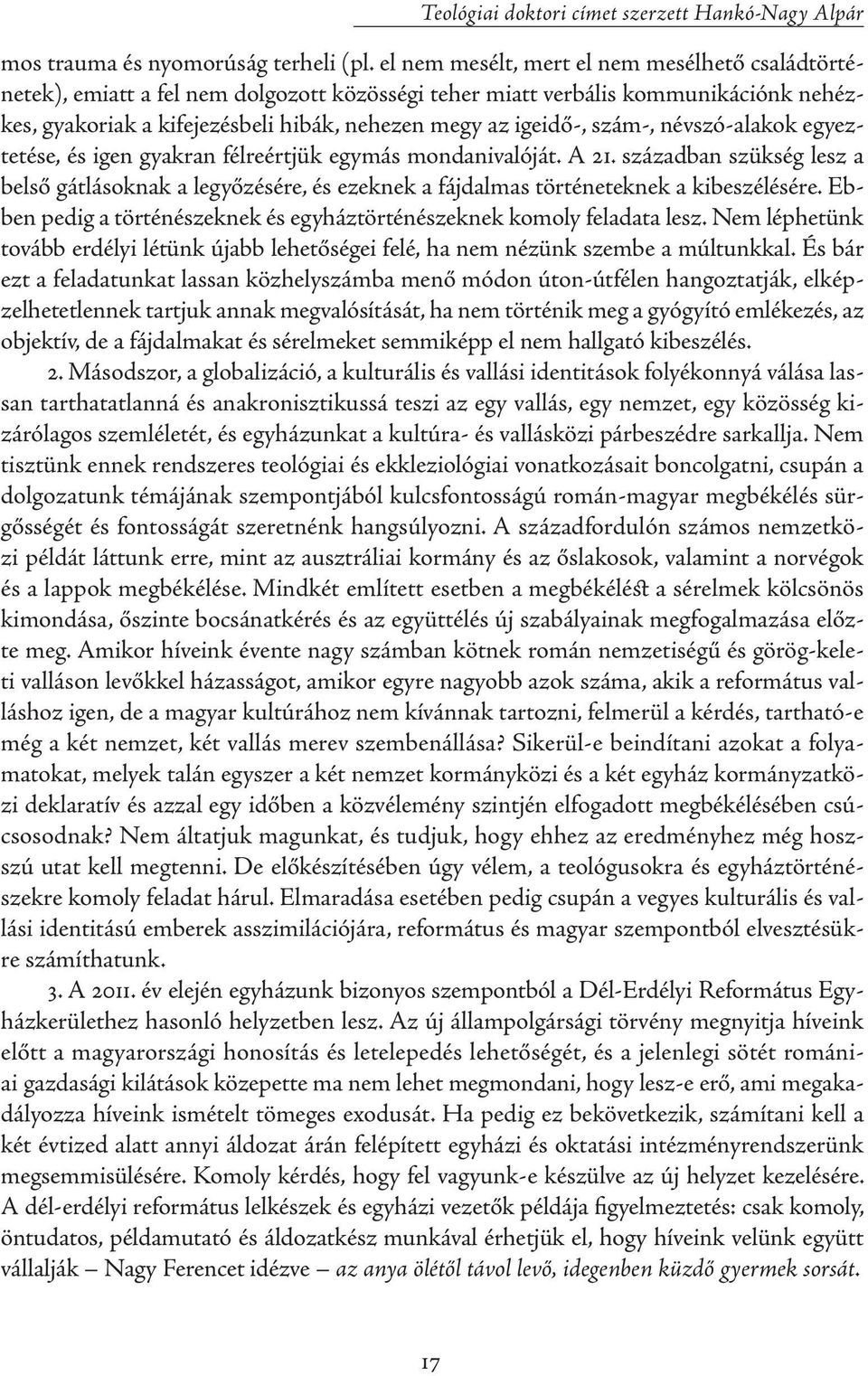 szám-, névszó-alakok egyeztetése, és igen gyakran félreértjük egymás mondanivalóját. A 21.