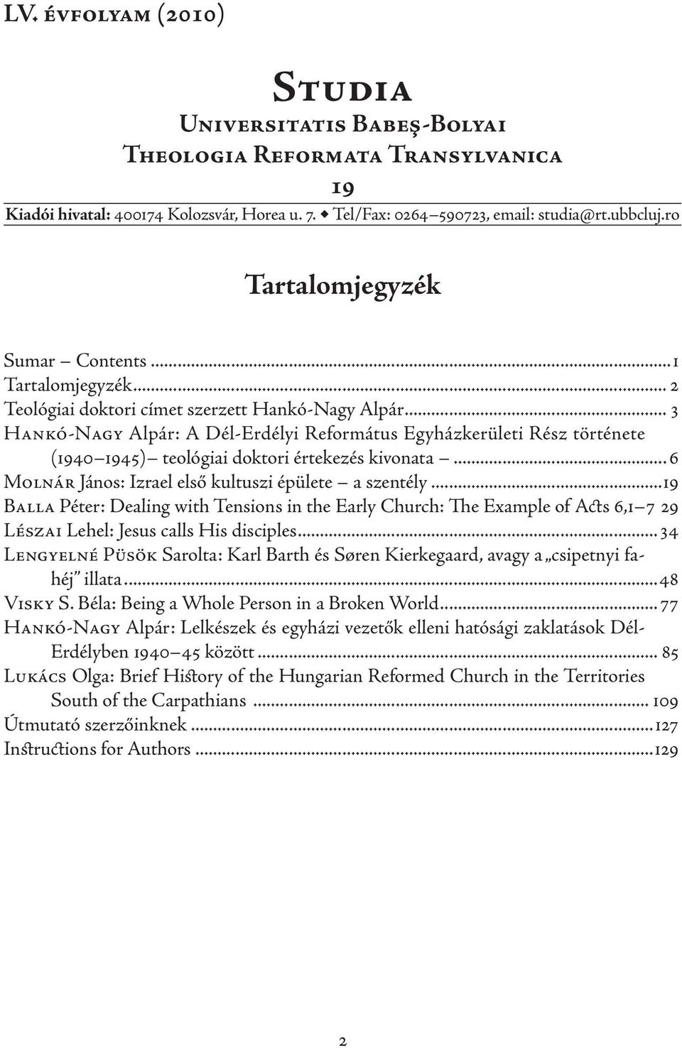 .. 3 Hankó-Nagy Alpár: A Dél-Erdélyi Református Egyházkerületi Rész története (1940 1945) teológiai doktori értekezés kivonata... 6 Molnár János: Izrael első kultuszi épülete a szentély.