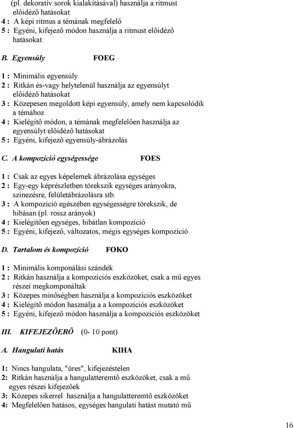 módon, a témának megfelelően használja az egyensúlyt elôidézô hatásokat 5 : Egyéni, kifejezô egyensúly-ábrázolás C.