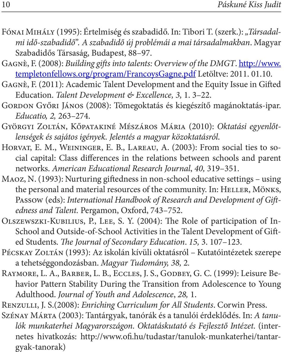 Gagnè, F. (2011): Academic Talent Development and the Equity Issue in Gifted Education. Talent Development & Excellence, 3, 1. 3 22.