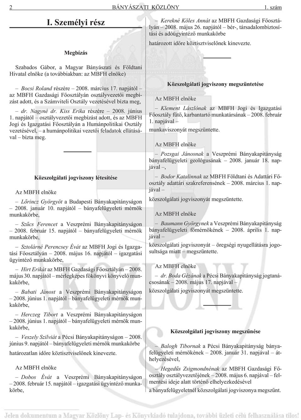 Szabados Gábor, a Magyar Bányászati és Földtani Hivatal elnöke (a továbbiakban: az MBFH elnöke) Bocsi Roland részére 2008. március 17.