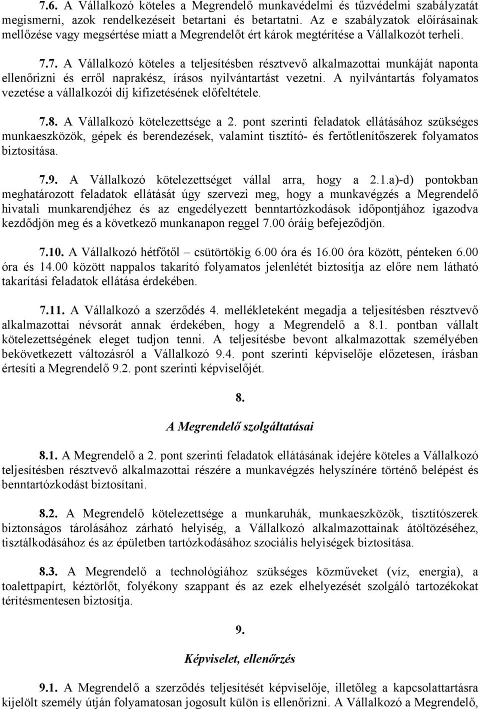 7. A Vállalkozó köteles a teljesítésben résztvevő alkalmazottai munkáját naponta ellenőrizni és erről naprakész, írásos nyilvántartást vezetni.