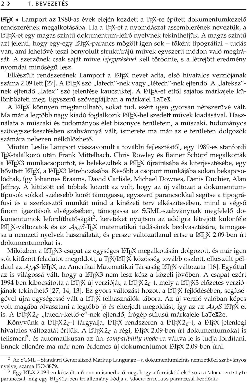 A magas szintű azt jelenti, hogy egy-egy L A TEX-parancs mögött igen sok főként tipográfiai tudás van, ami lehetővé teszi bonyolult struktúrájú művek egyszerű módon való megírását.