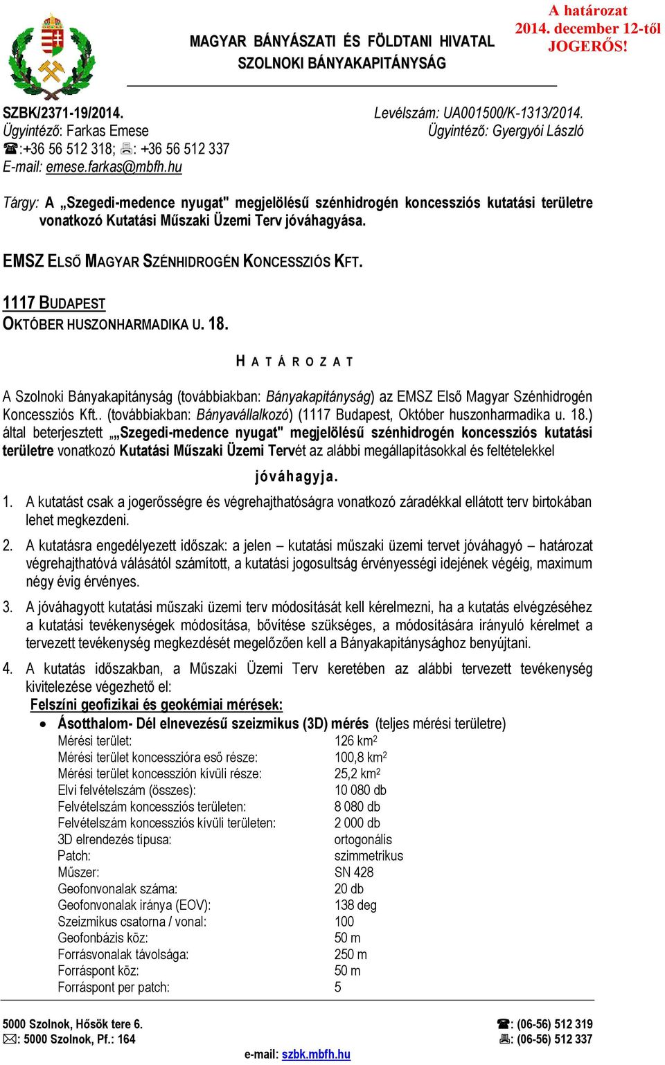 Ügyintéző: Gyergyói László Tárgy: A Szegedi-medence nyugat" megjelölésű szénhidrogén koncessziós kutatási területre vonatkozó Kutatási Műszaki Üzemi Terv jóváhagyása.