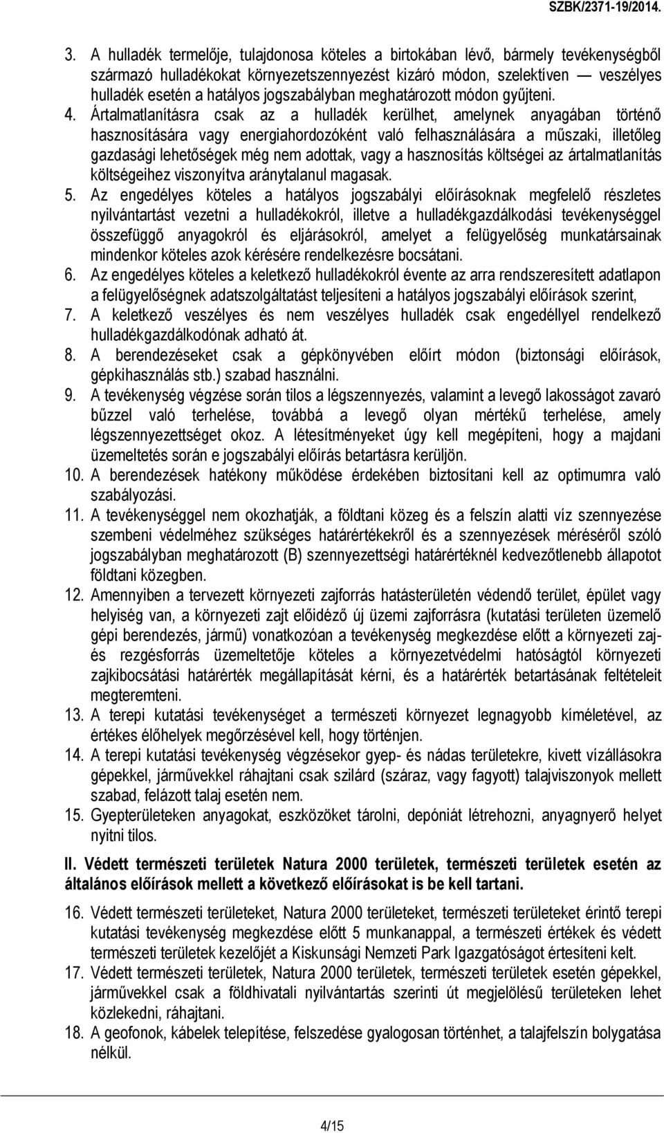 Ártalmatlanításra csak az a hulladék kerülhet, amelynek anyagában történő hasznosítására vagy energiahordozóként való felhasználására a műszaki, illetőleg gazdasági lehetőségek még nem adottak, vagy