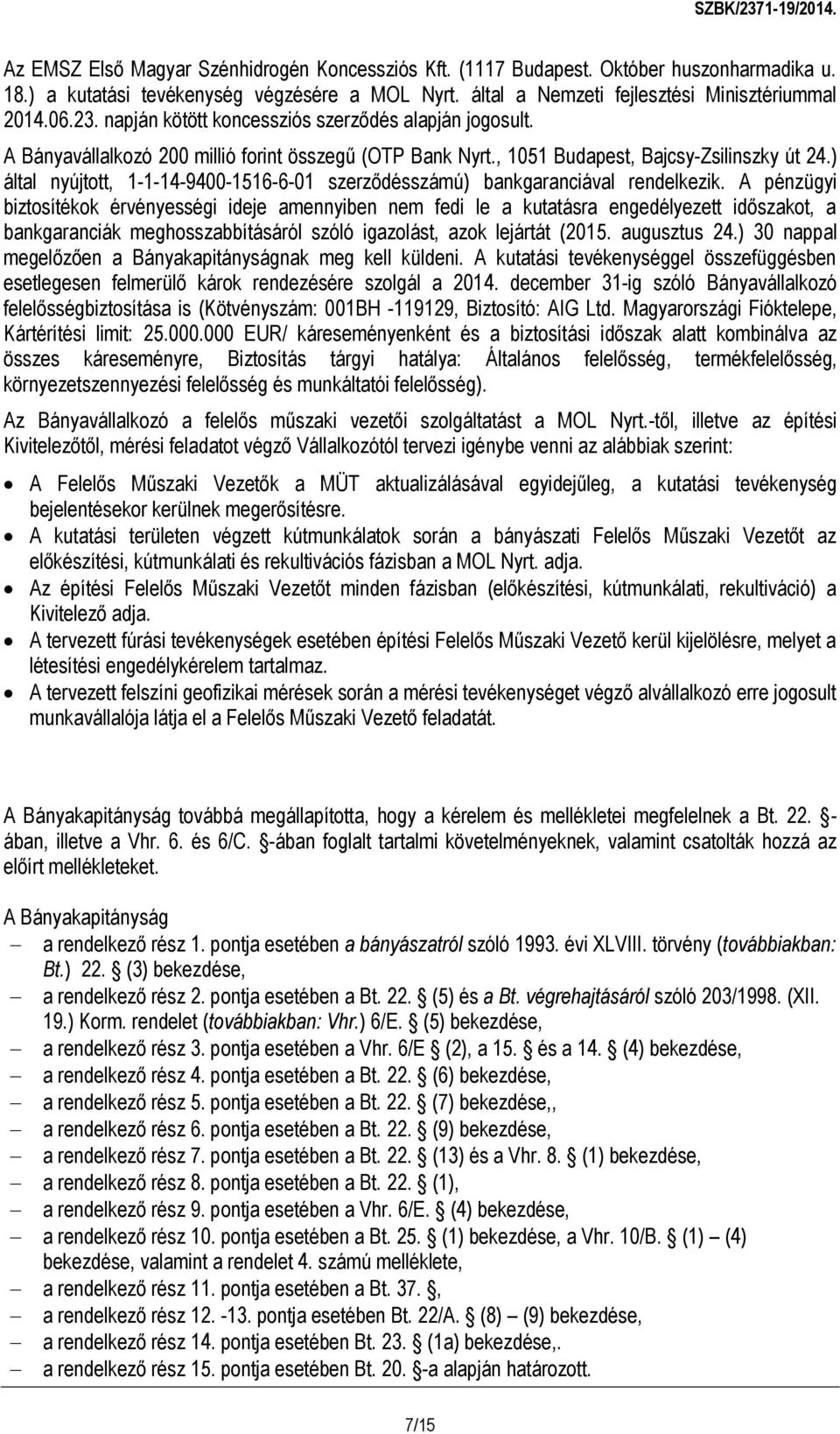 ) által nyújtott, 1-1-14-9400-1516-6-01 szerződésszámú) bankgaranciával rendelkezik.