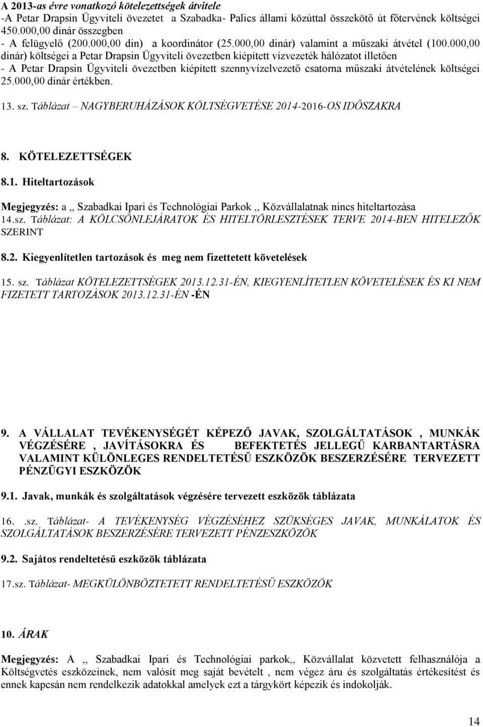 000,00 dinár) költségei a Petar Drapsin Ügyviteli övezetben kiépített vízvezeték hálózatot illetően - A Petar Drapsin Ügyviteli övezetben kiépített szennyvízelvezető csatorna műszaki átvételének