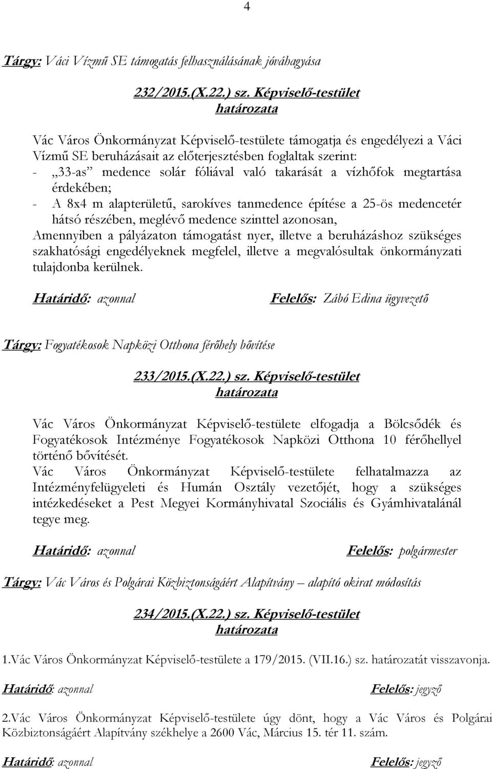 takarását a vízhőfok megtartása érdekében; - A 8x4 m alapterületű, sarokíves tanmedence építése a 25-ös medencetér hátsó részében, meglévő medence szinttel azonosan, Amennyiben a pályázaton