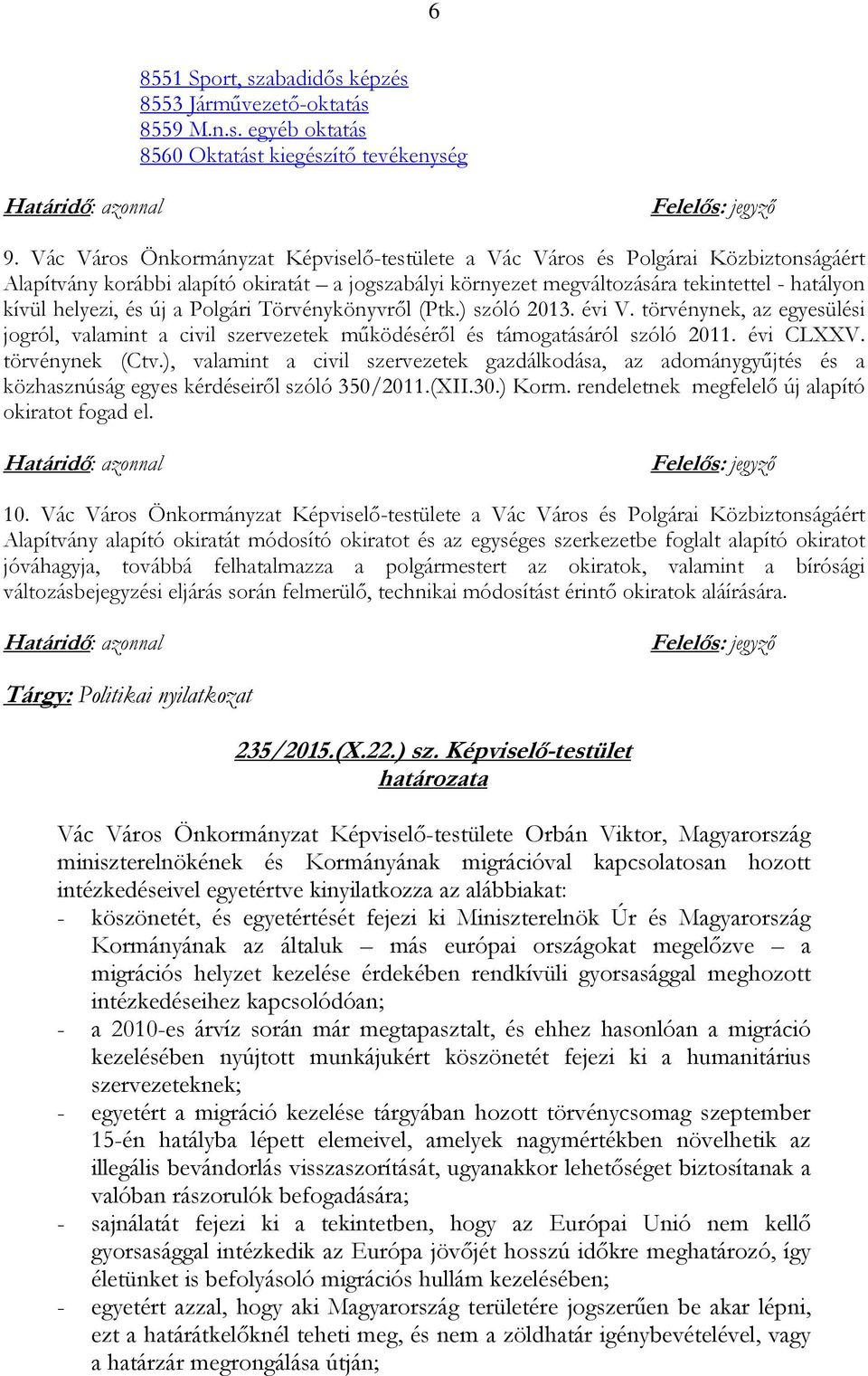 új a Polgári Törvénykönyvről (Ptk.) szóló 2013. évi V. törvénynek, az egyesülési jogról, valamint a civil szervezetek működéséről és támogatásáról szóló 2011. évi CLXXV. törvénynek (Ctv.