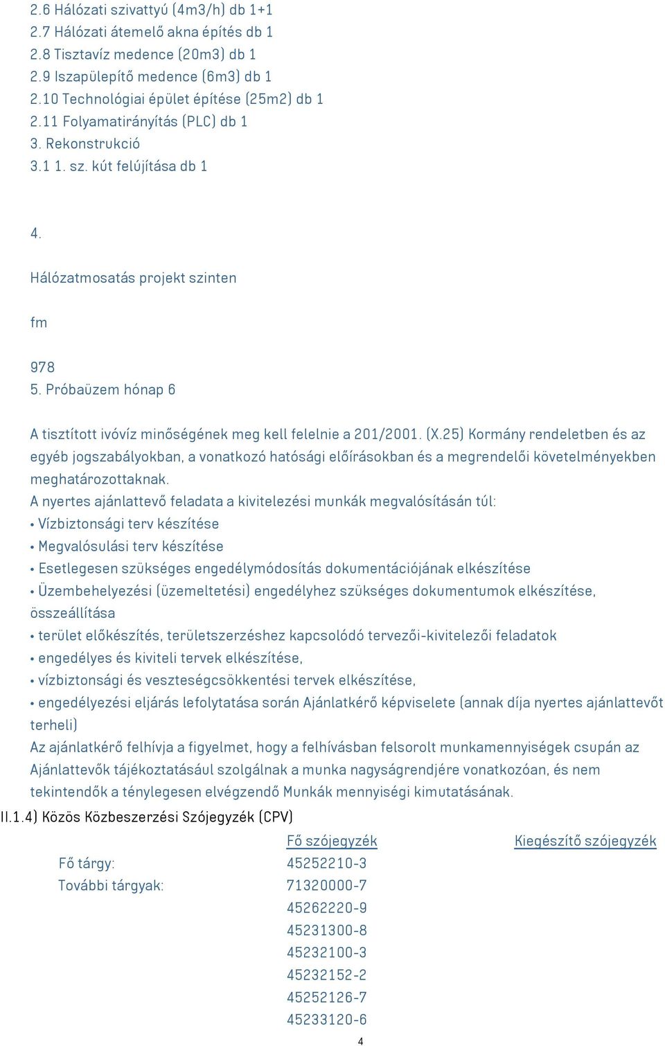 Próbaüzem hónap 6 A tisztított ivóvíz minőségének meg kell felelnie a 201/2001. (X.