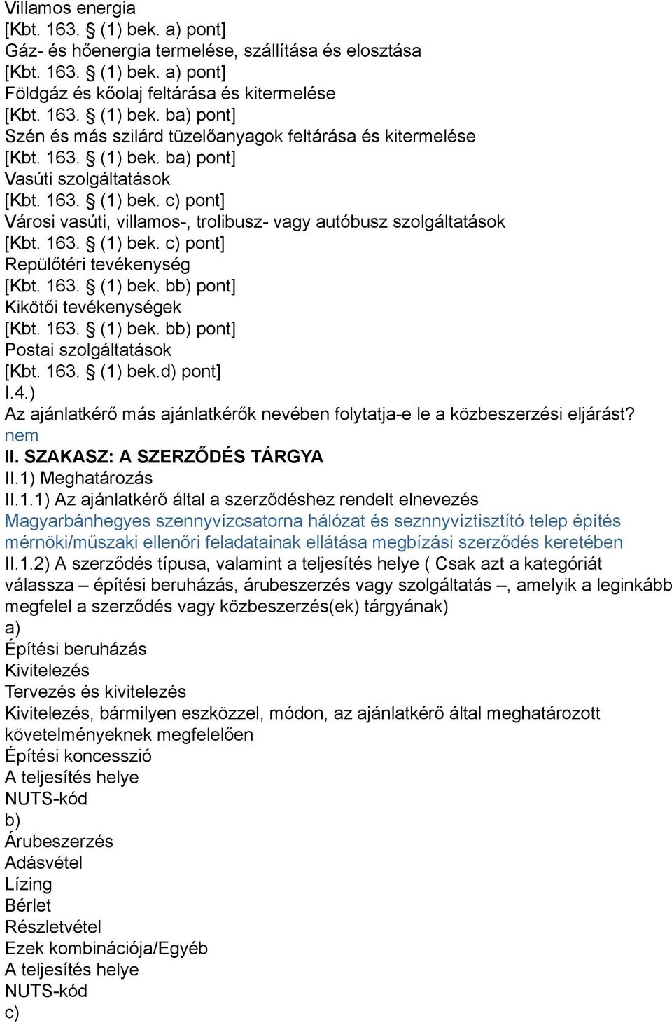 163. (1) bek. bb) pont] Kikötői tevékenységek [Kbt. 163. (1) bek. bb) pont] Postai szolgáltatások [Kbt. 163. (1) bek.d) pont] I.4.