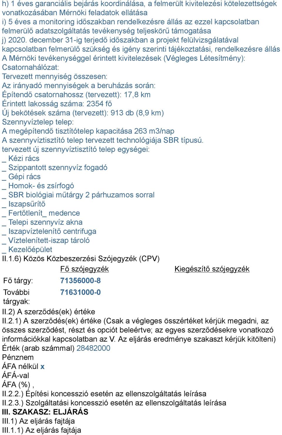 december 31-ig terjedő időszakban a projekt felülvizsgálatával kapcsolatban felmerülő szükség és igény szerinti tájékoztatási, rendelkezésre állás A Mérnöki tevékenységgel érintett kivitelezések