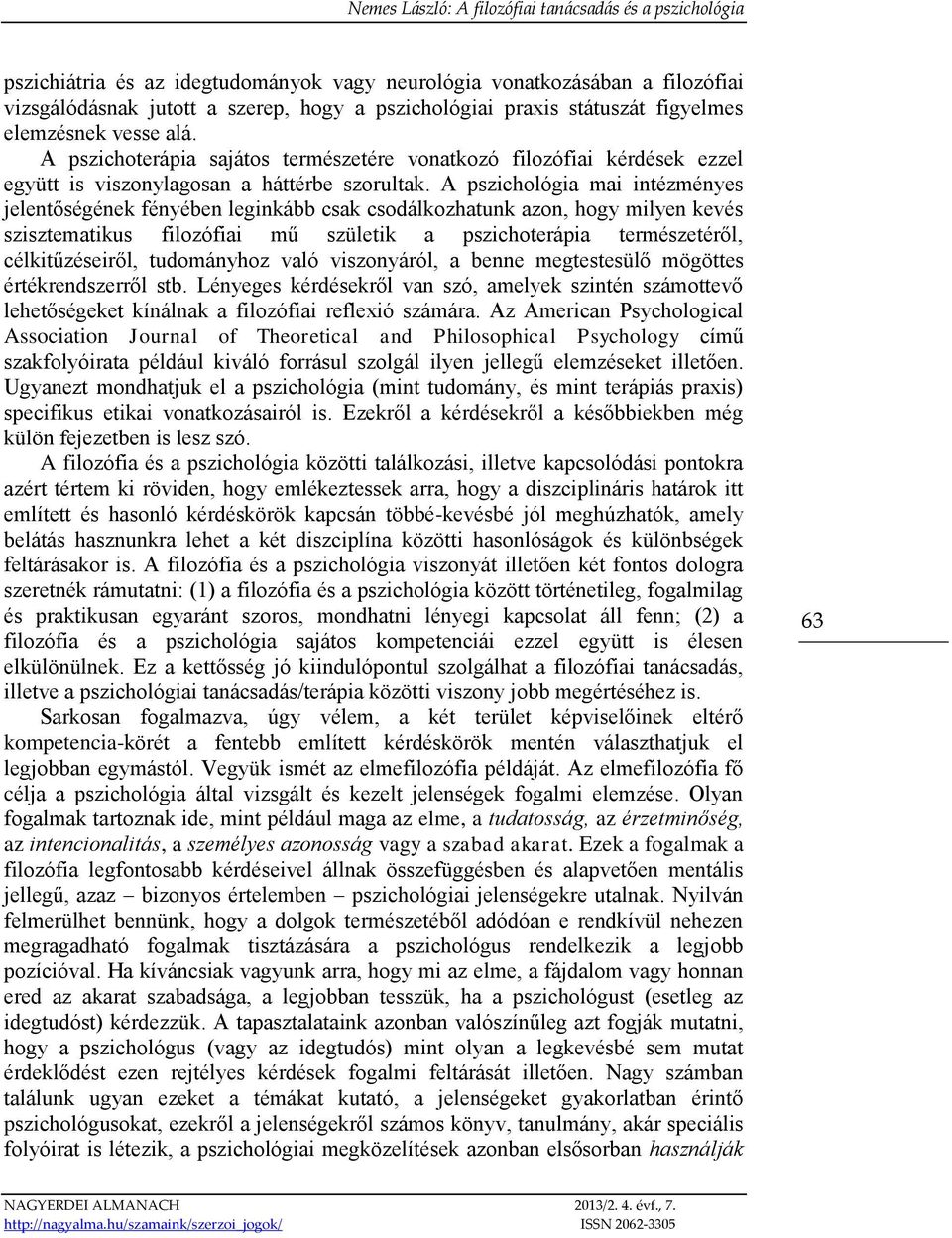 A pszichológia mai intézményes jelentőségének fényében leginkább csak csodálkozhatunk azon, hogy milyen kevés szisztematikus filozófiai mű születik a pszichoterápia természetéről, célkitűzéseiről,