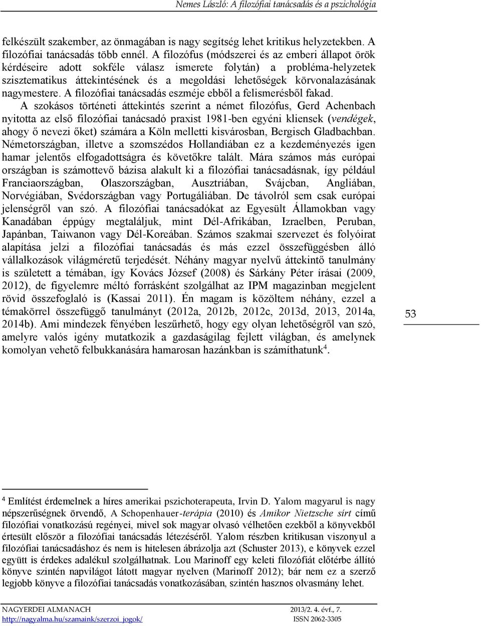 nagymestere. A filozófiai tanácsadás eszméje ebből a felismerésből fakad.