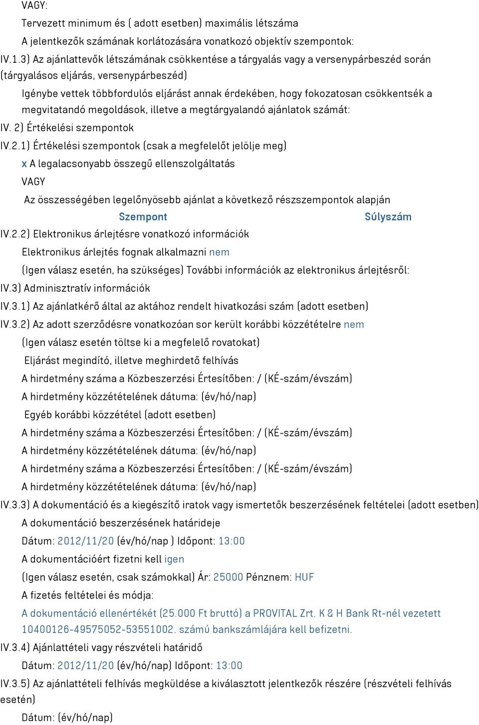 csökkentsék a megvitatandó megoldások, illetve a megtárgyalandó ajánlatok számát: IV. 2)