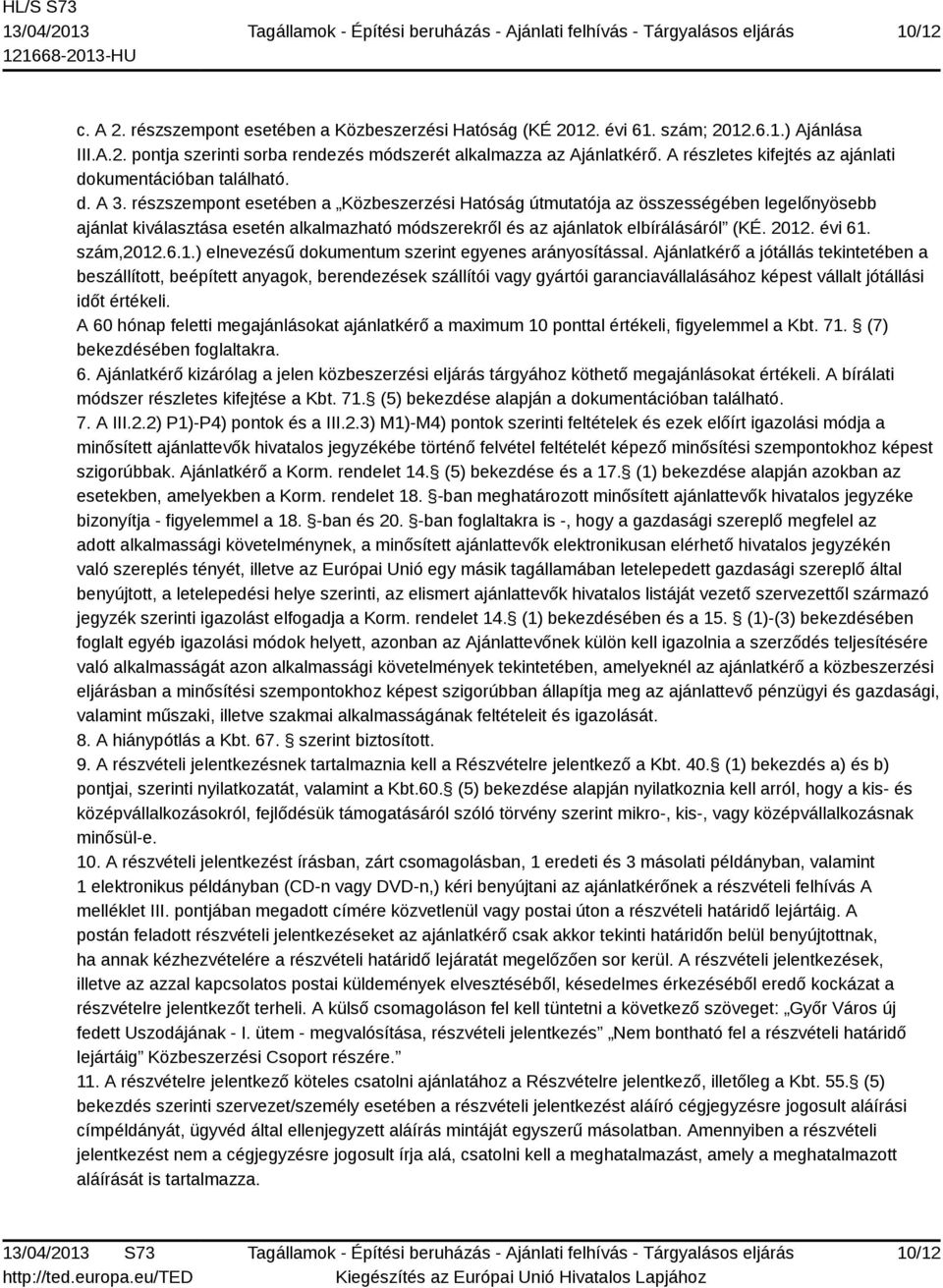 részszempont esetében a Közbeszerzési Hatóság útmutatója az összességében legelőnyösebb ajánlat kiválasztása esetén alkalmazható módszerekről és az ajánlatok elbírálásáról (KÉ. 2012. évi 61.