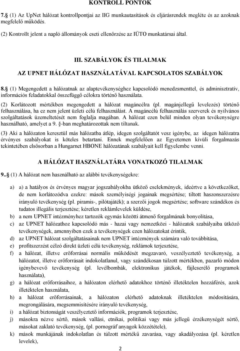 (1) Megengedett a hálózatnak az alaptevékenységhez kapcsolódó menedzsmenttel, és adminisztratív, információs feladatokkal összefüggő célokra történő használata.