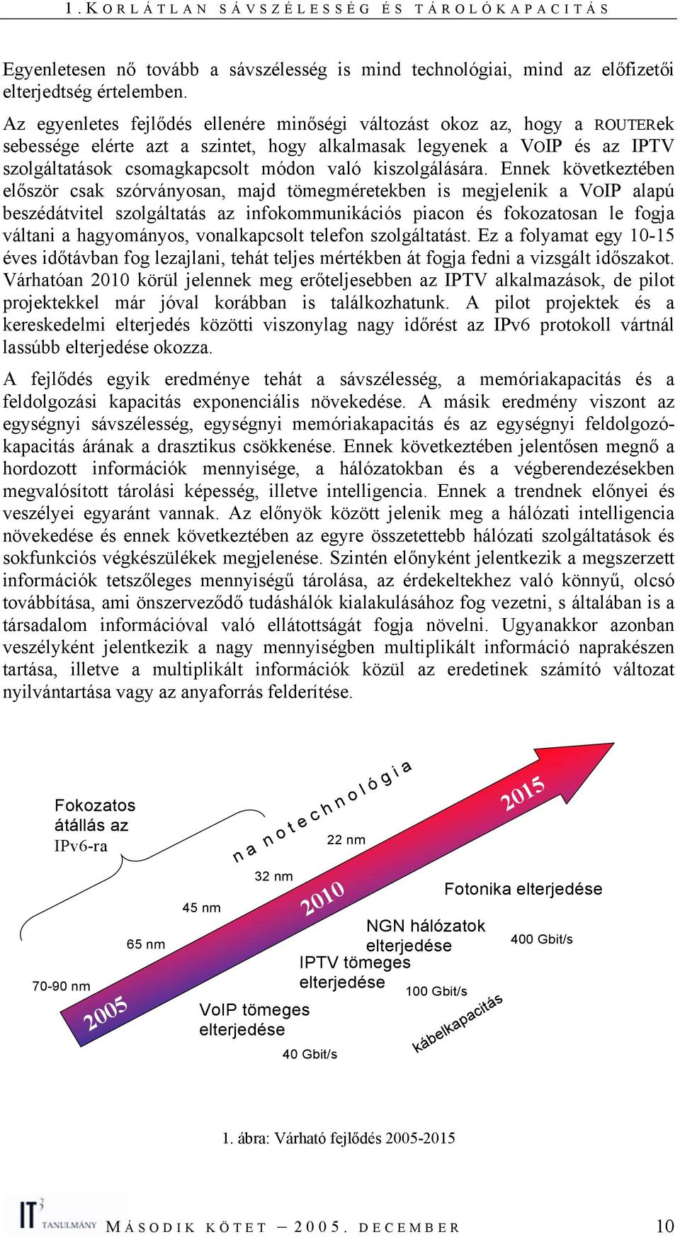 kiszolgálására.