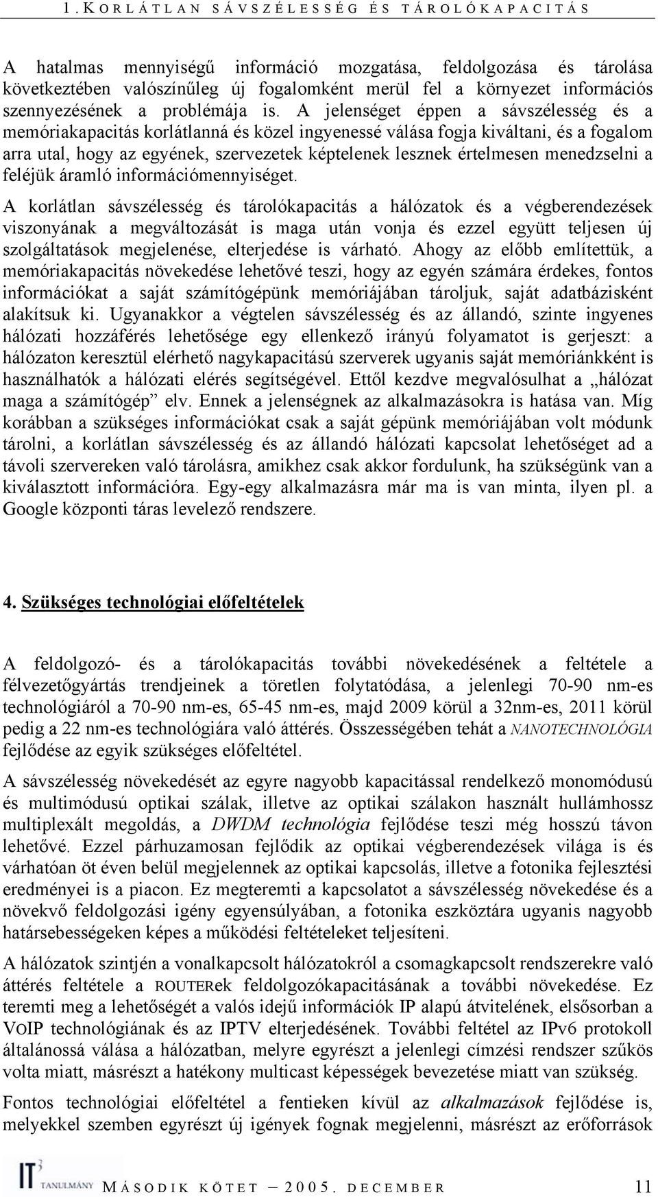 menedzselni a feléjük áramló információmennyiséget.