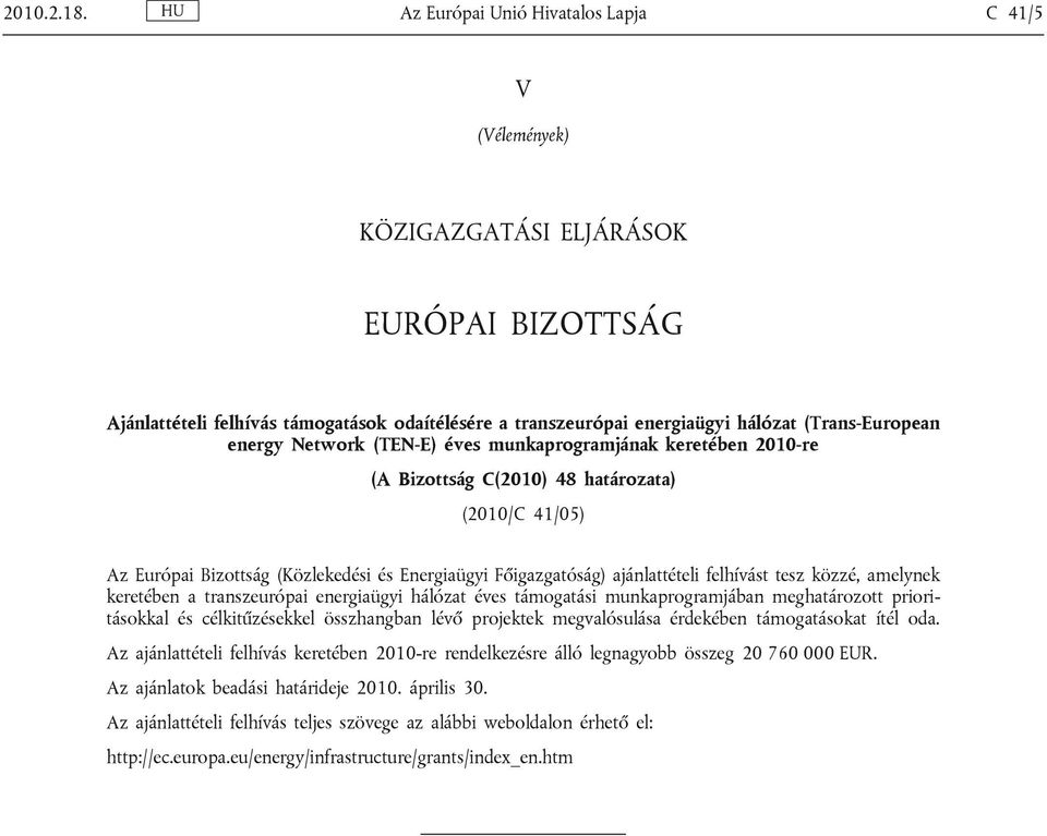 energy Network (TEN-E) éves munkaprogramjának keretében 2010-re (A Bizottság C(2010) 48 határozata) (2010/C 41/05) Az Európai Bizottság (Közlekedési és Energiaügyi Főigazgatóság) ajánlattételi