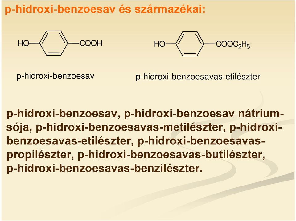 p-hidroxi-benzoesavas-metilészter, p-hidroxibenzoesavas-etilészter,