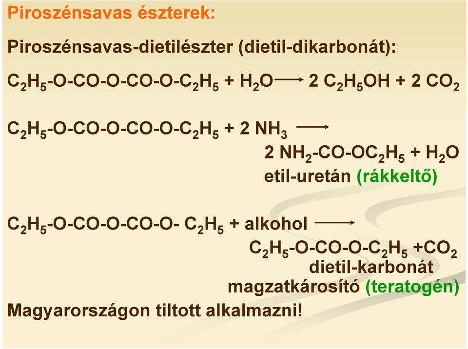 NH 2 -CO-OC 2 H 5 + H 2 O etil-uretán (rákkeltő) C 2 H 5 -O-CO-O-CO-O- C 2 H 5 + alkohol C