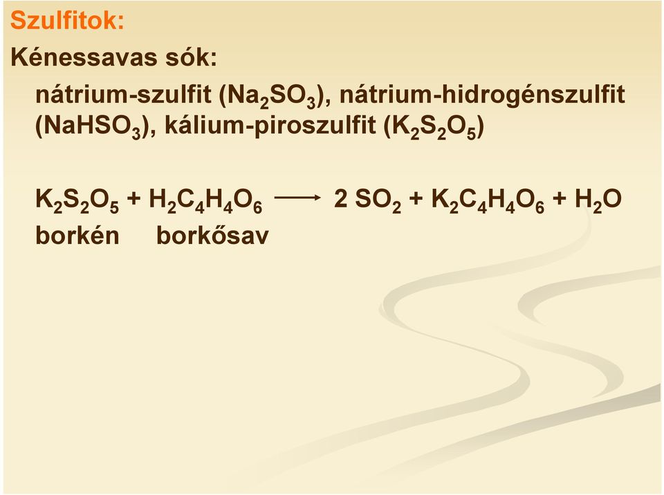 kálium-piroszulfit (K 2 S 2 O 5 ) K 2 S 2 O 5 + H 2