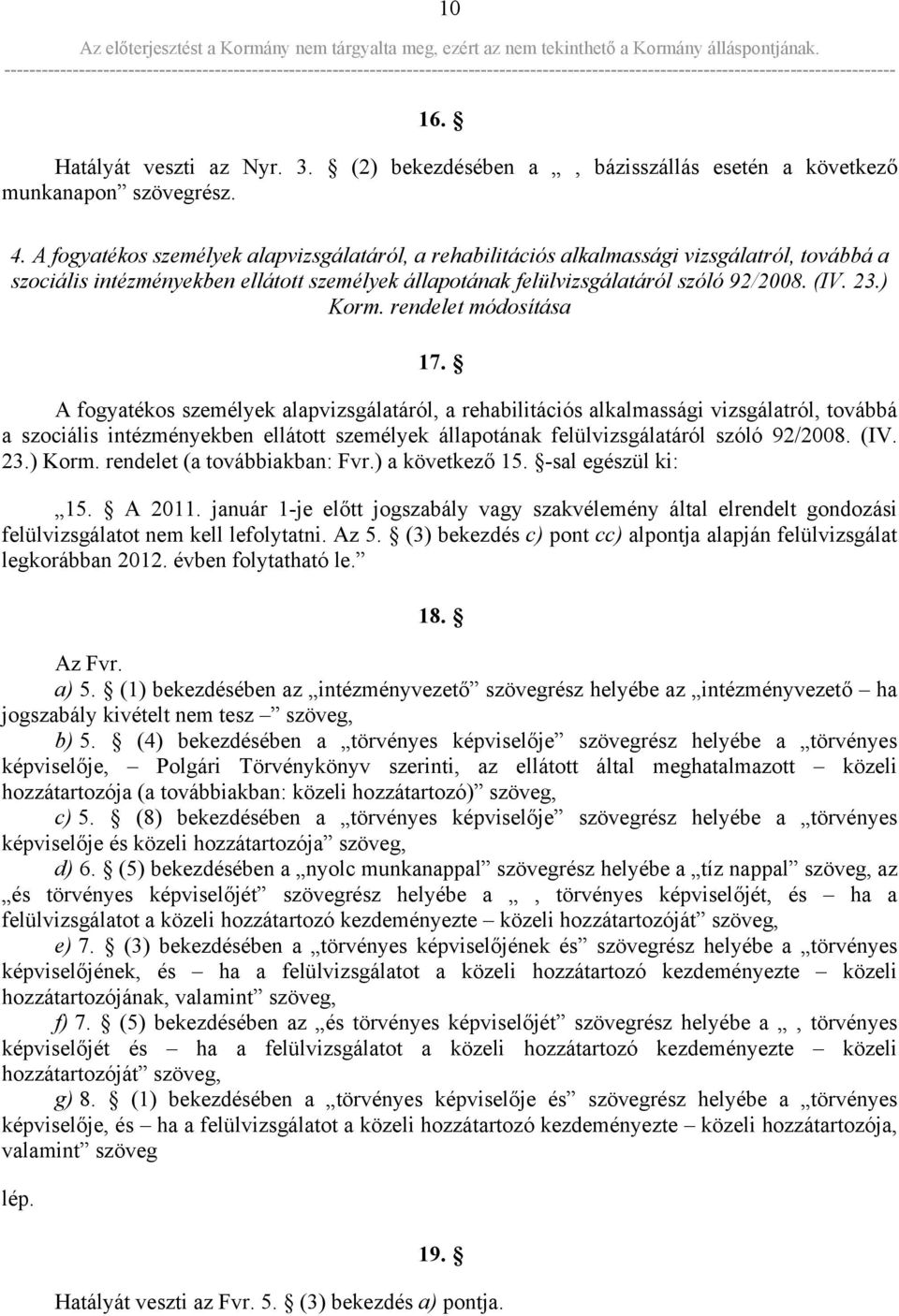 ) Korm. rendelet módosítása 17. ) Korm. rendelet (a továbbiakban: Fvr.) a következő 15. -sal egészül ki: 15. A 2011.