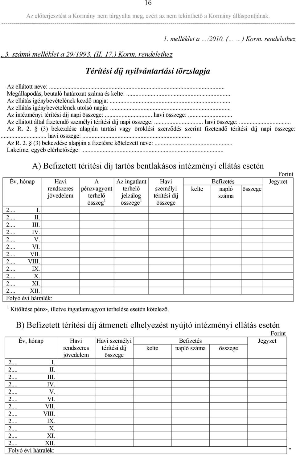 .. Az ellátott által fizetendő személyi térítési díj napi összege:... havi összege:... Az R. 2. (3) bekezdése alapján tartási vagy öröklési szerződés szerint fizetendő térítési díj napi összege:.