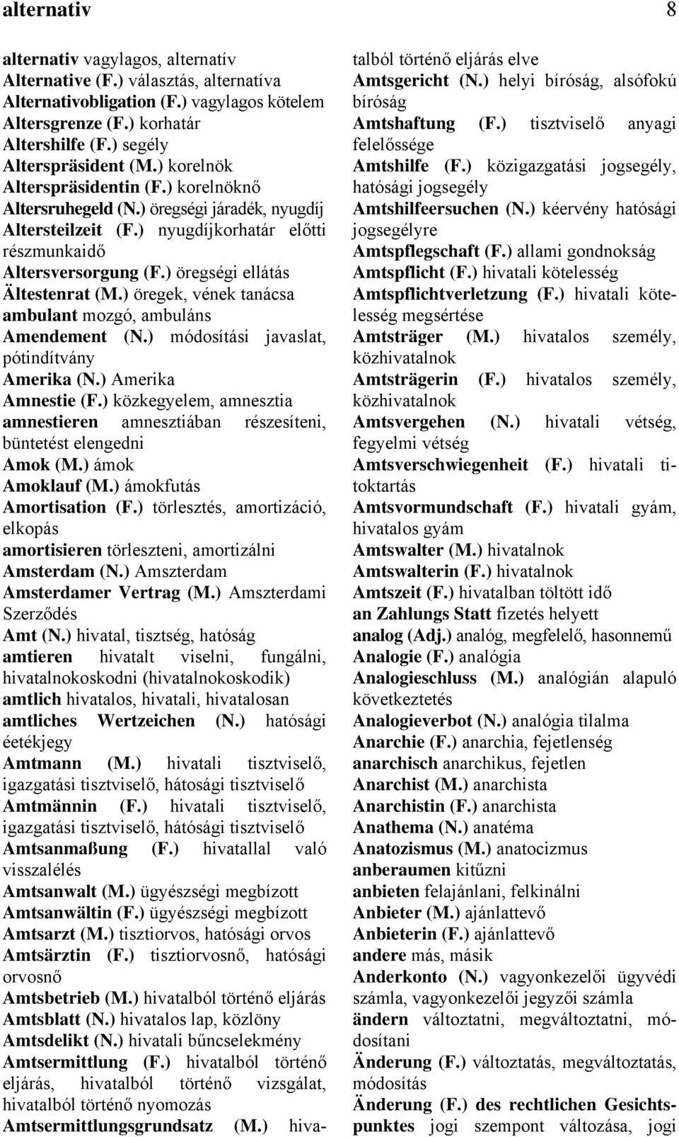 ) öregségi ellátás Ältestenrat (M.) öregek, vének tanácsa ambulant mozgó, ambuláns Amendement (N.) módosítási javaslat, pótindítvány Amerika (N.) Amerika Amnestie (F.