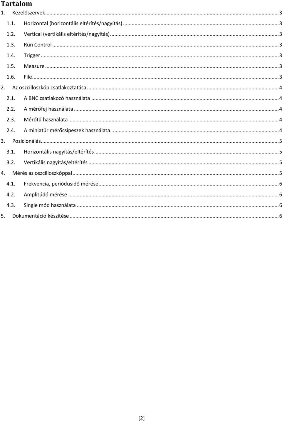 .. 4 2.4. A miniatűr mérőcsipeszek használata.... 4 3. Pozícionálás... 5 3.1. Horizontális nagyítás/eltérítés... 5 3.2. Vertikális nagyítás/eltérítés... 5 4.