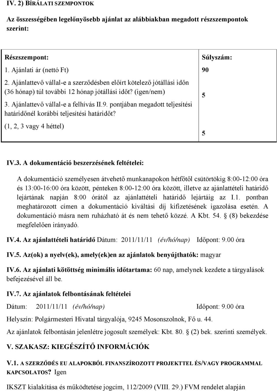 pontjában megadott teljesítési határidőnél korábbi teljesítési határidőt? (1, 2, 3 