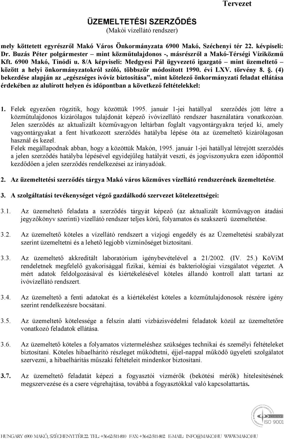 8/A képviseli: Medgyesi Pál ügyvezető igazgató mint üzemeltető között a helyi önkormányzatokról szóló, többször módosított 1990. évi LXV. törvény 8.