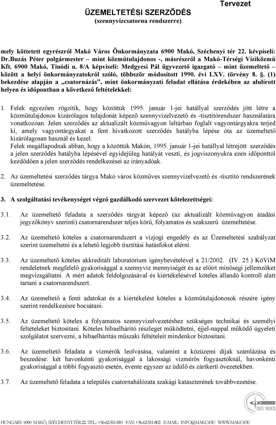 8/A képviseli: Medgyesi Pál ügyvezető igazgató mint üzemeltető között a helyi önkormányzatokról szóló, többször módosított 1990. évi LXV. törvény 8.