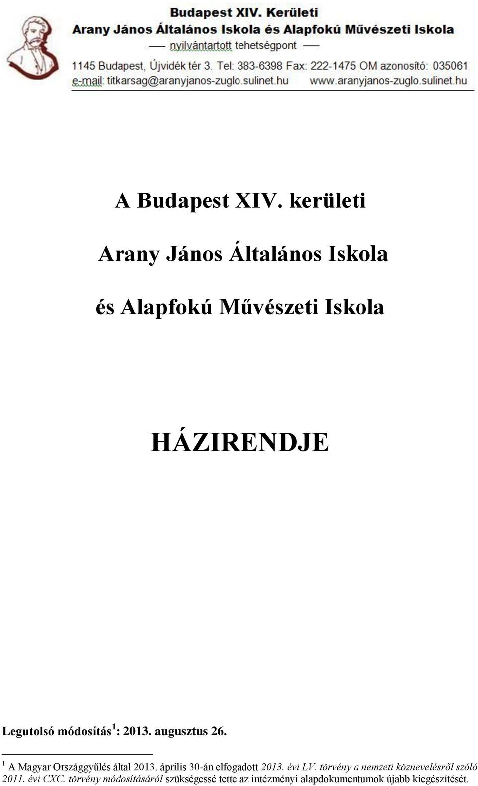 módosítás 1 : 2013. augusztus 26. 1 A Magyar Országgyűlés által 2013.