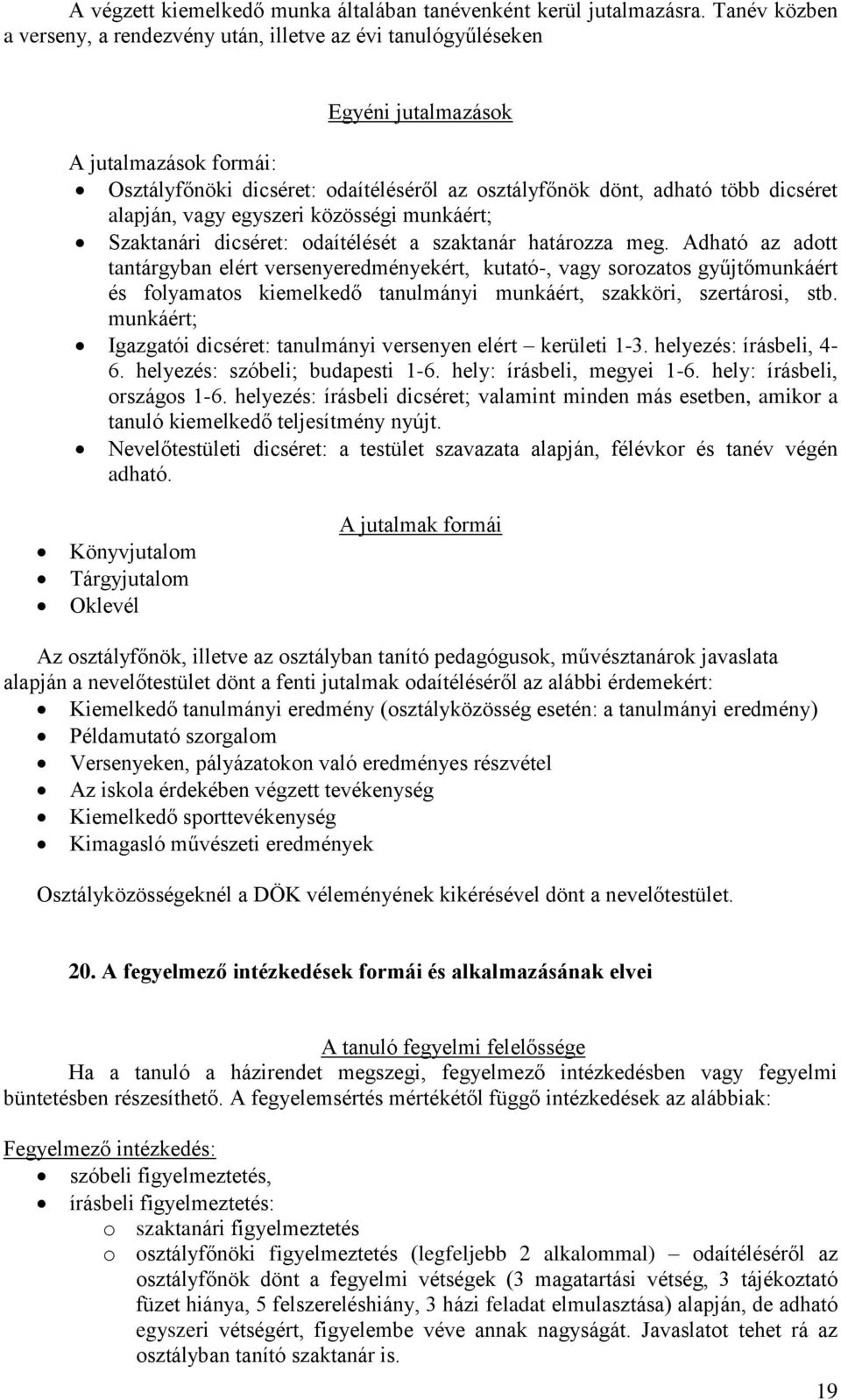 alapján, vagy egyszeri közösségi munkáért; Szaktanári dicséret: odaítélését a szaktanár határozza meg.