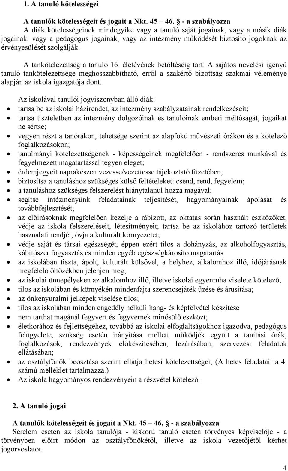 szolgálják. A tankötelezettség a tanuló 16. életévének betöltéséig tart.