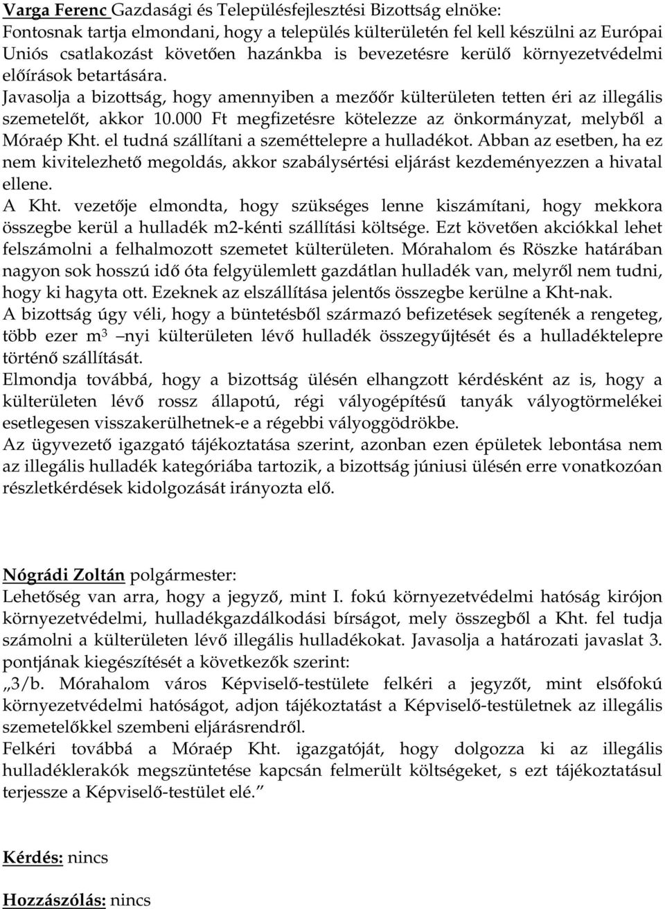 000 Ft megfizetésre kötelezze az önkormányzat, melyből a Móraép Kht. el tudná szállítani a szeméttelepre a hulladékot.