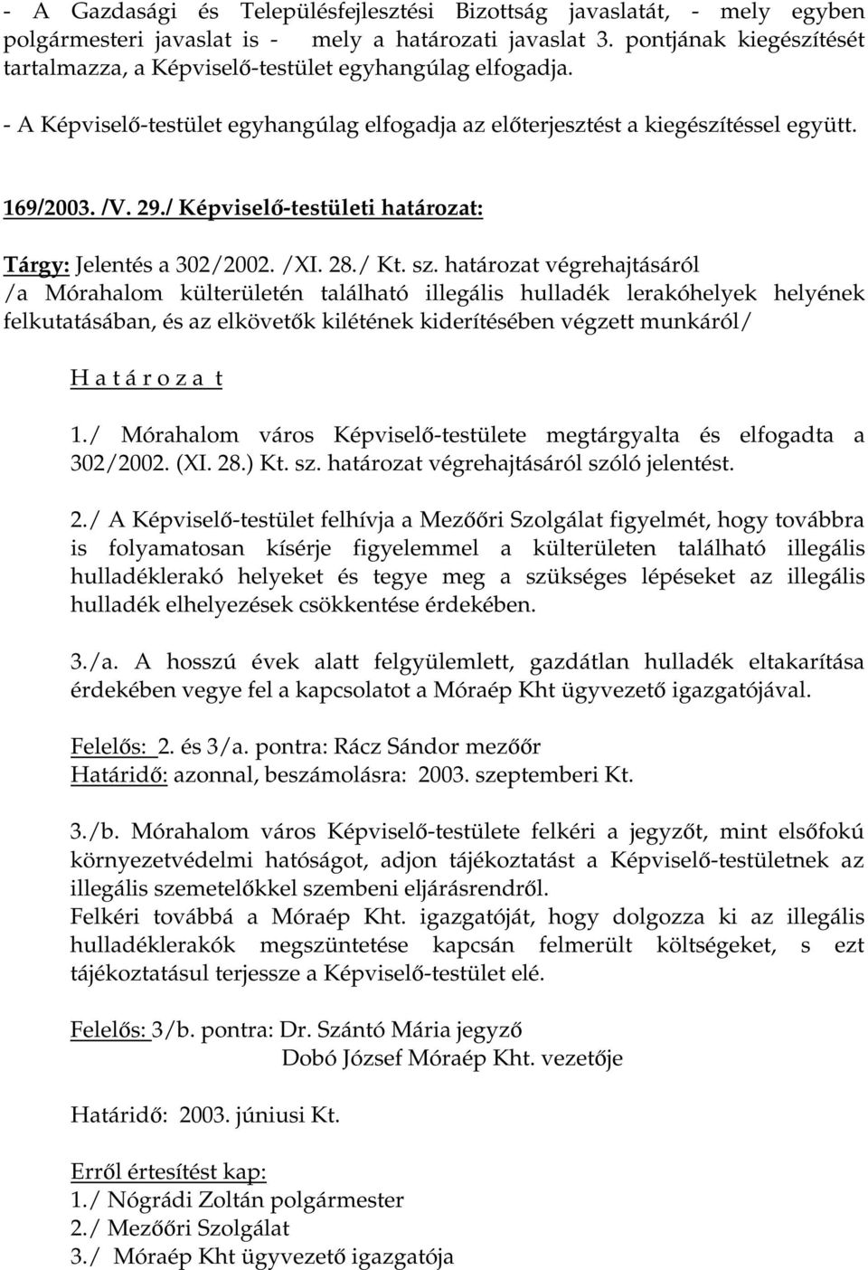 / Képviselő-testületi határozat: Tárgy: Jelentés a 302/2002. /XI. 28./ Kt. sz.