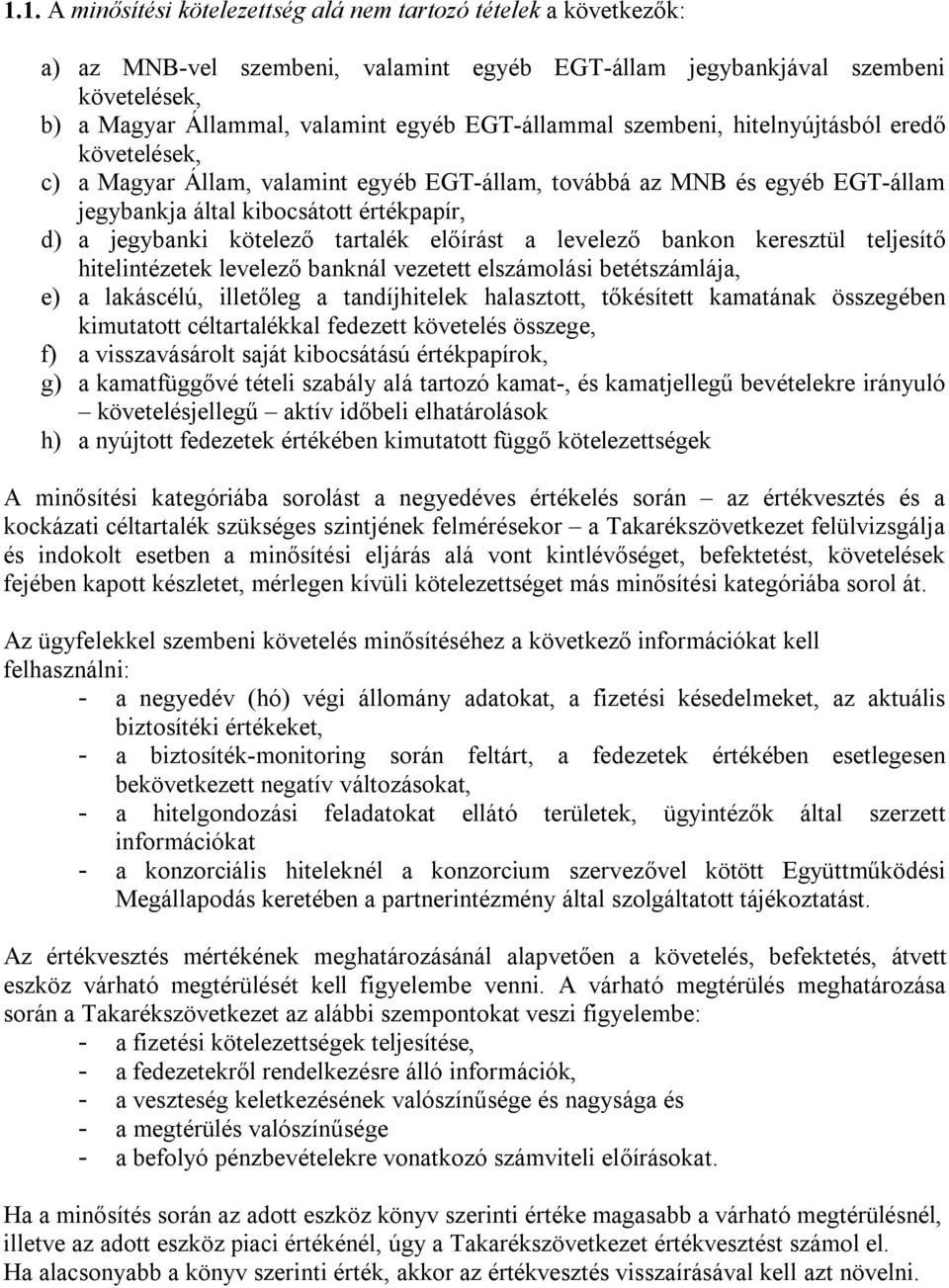 kötelező tartalék előírást a levelező bankon keresztül teljesítő hitelintézetek levelező banknál vezetett elszámolási betétszámlája, e) a lakáscélú, illetőleg a tandíjhitelek halasztott, tőkésített