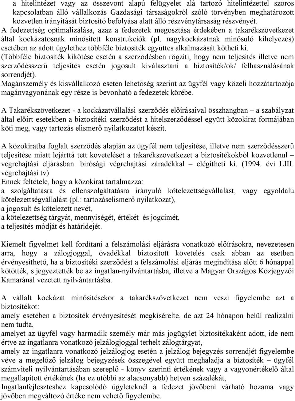 nagykockázatnak minősülő kihelyezés) esetében az adott ügylethez többféle biztosíték együttes alkalmazását kötheti ki.