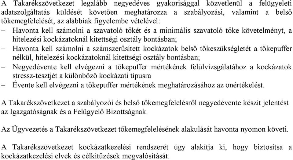 számszerűsített kockázatok belső tőkeszükségletét a tőkepuffer nélkül, hitelezési kockázatoknál kitettségi osztály bontásban; Negyedévente kell elvégezni a tőkepuffer mértékének felülvizsgálatához a