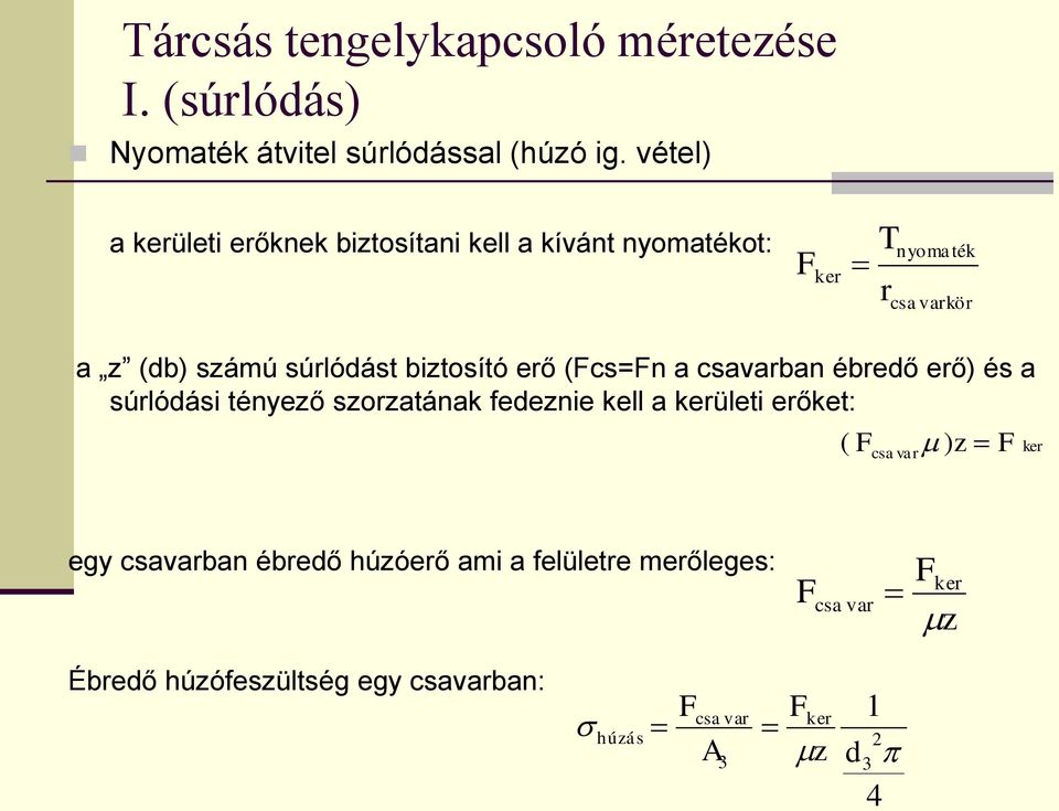 biztosító erő (Fcs=Fn a csavarban ébredő erő) és a súrlódási tényező szorzatának fedeznie kell a kerületi erőket: ( F )z